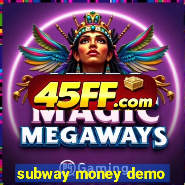 subway money demo
